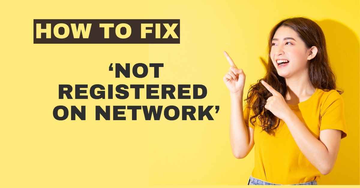 How to Fix a 'Not Registered on Network' Error on Smartphone